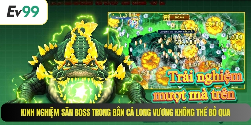 Kinh nghiệm săn boss trong bắn cá long vương không thể bỏ qua