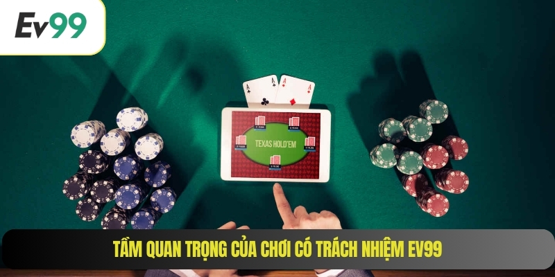 Tầm quan trọng của chơi có trách nhiệm EV99