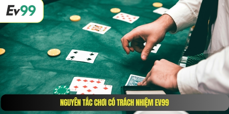 Nguyên tắc chơi có trách nhiệm EV99